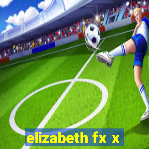 elizabeth fx x